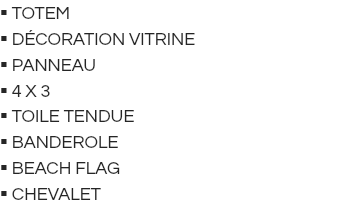  TOTEM  DÉCORATION VITRINE  PANNEAU  4 X 3  TOILE TENDUE  BANDEROLE  BEACH FLAG  chevalet