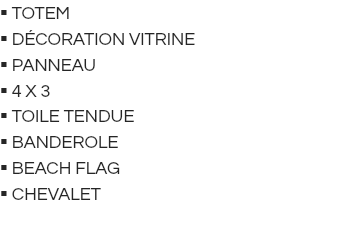  TOTEM  DÉCORATION VITRINE  PANNEAU  4 X 3  TOILE TENDUE  BANDEROLE  BEACH FLAG  chevalet